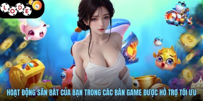 Bắn Cá APK Săn Bắt Hấp Dẫn, Thưởng Hậu Hĩnh Trên Mobile 3 Hoạt động săn bắt của bạn trong các bàn game được hỗ trợ tối ưu