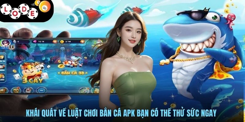 Bắn Cá APK Săn Bắt Hấp Dẫn, Thưởng Hậu Hĩnh Trên Mobile 2 Khái quát về luật chơi bắn cá APK bạn có thể thử sức ngay