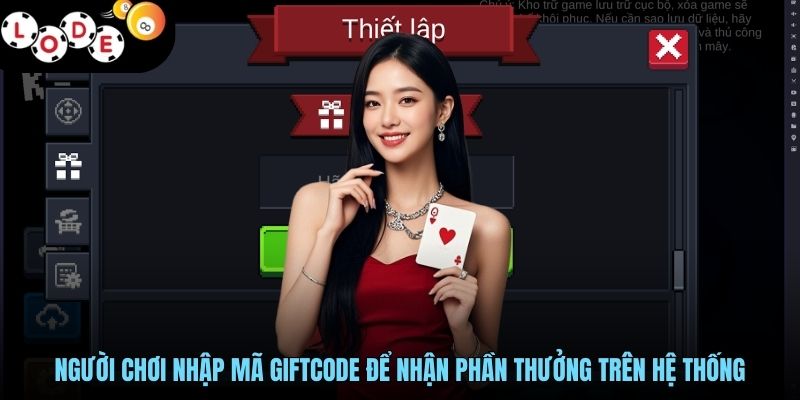 Khuyến Mãi Giftcode LODE88 Nhận Quà Hấp Dẫn Từ Mọi Game 2 Người chơi nhập mã giftcode để nhận phần thưởng trên hệ thống