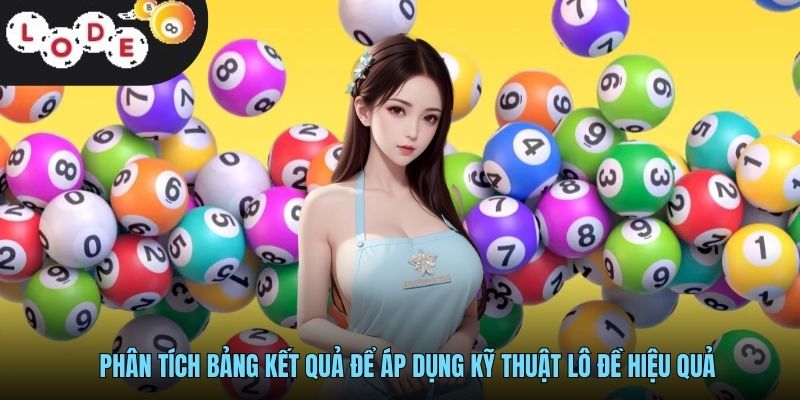 Kỹ Thuật Lô Đề Hiệu Quả LODE88 - Bí Quyết Tăng Chiến Thắng 2 Phân tích bảng kết quả để áp dụng kỹ thuật lô đề hiệu quả